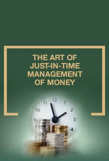 The Art Of Just-In-Time Management Of Money